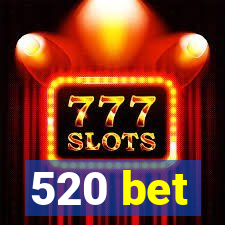 520 bet